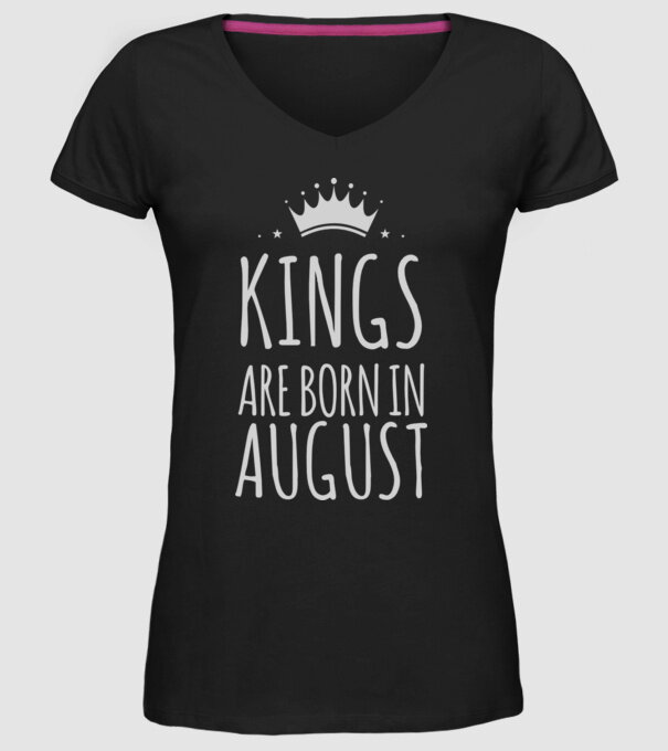 Kings are born in - August model negru pe tricou