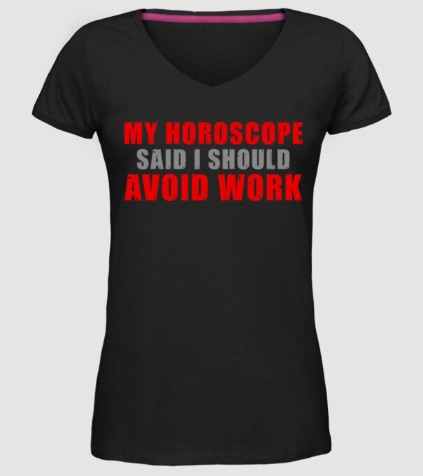 My horoscope said I should avoid work model negru pe tricou