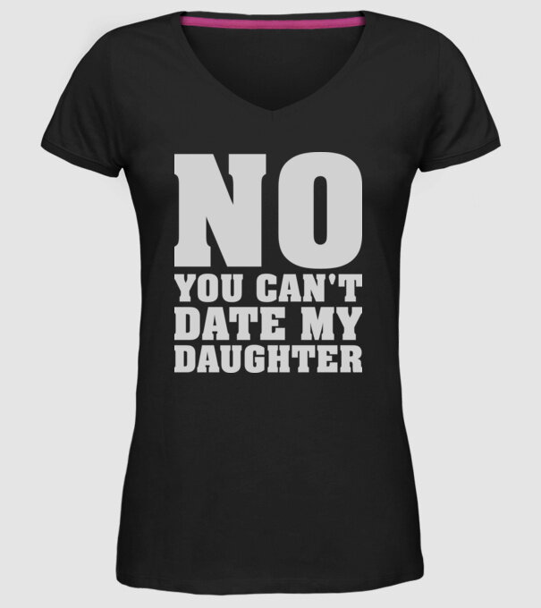 No you cant date my daughter model negru pe tricou