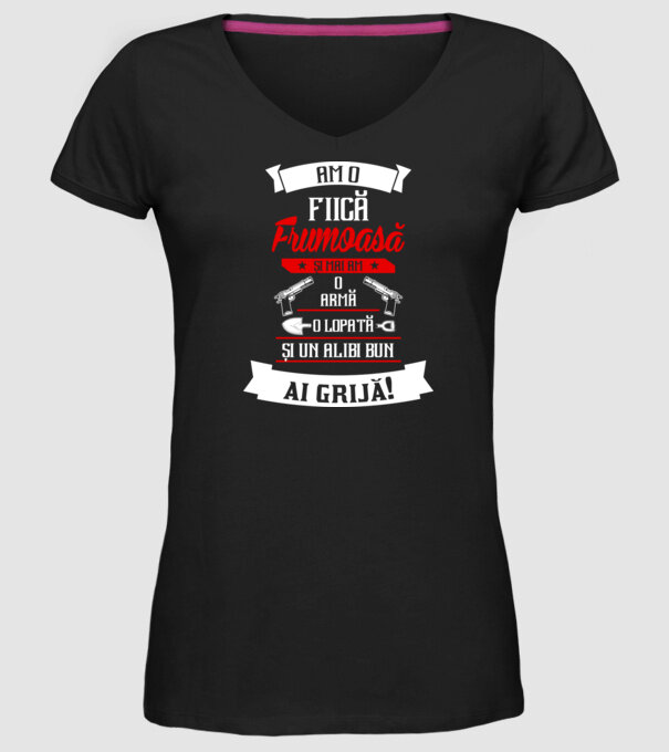 Am o fiică frumoasă și mai am o armă, o lopată și un alibi bun model negru pe tricou