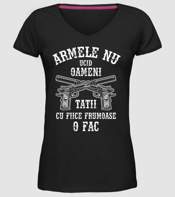 Armele nu ucid oameni, tații cu fiice frumoase o fac model negru pe tricou
