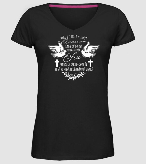 Atât de mult a iubit Dumnezeu lumea, că l-a dat pe singurul său Fiu, pentru ca oricine crede în El să nu piară, ci să aibă viață model negru pe tricou