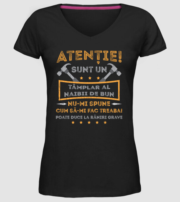Atenție! Sunt un tâmplar al naibii de bun, nu-mi spune cum să-mi fac treaba! poate duce la răniri grave model negru pe tricou