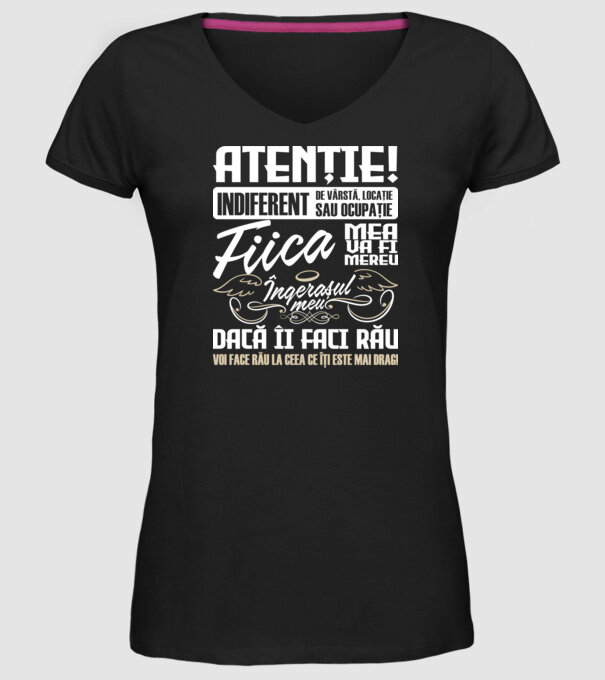 Atenție! indiferent de vârstă, locație sau ocupație, fiica mea va fi mereu îngerașul meu, dacă îi faci rău, voi face rău la ceea model negru pe tricou