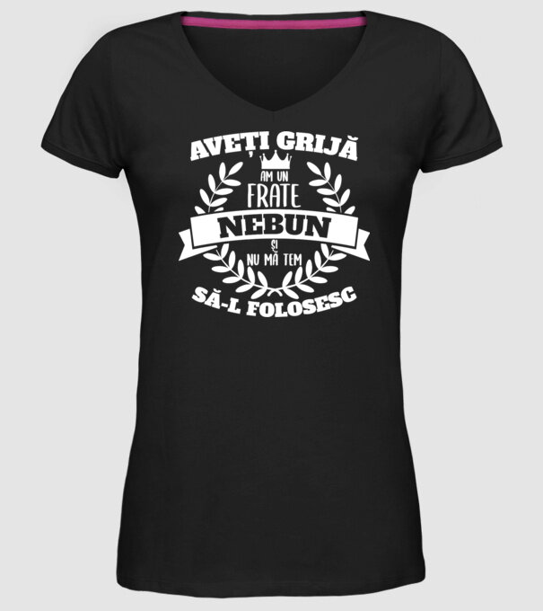 Aveți grijă, am un frate nebun și nu mă tem să-l folosesc model negru pe tricou