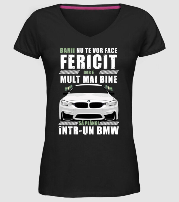banii nu te vor face fericit, dar e mult mai bine să plângi într-un bmw model negru pe tricou