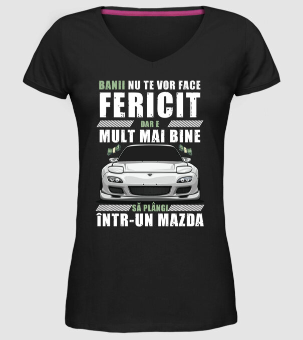banii nu te vor face fericit, dar e mult mai bine să plângi într-un Mazda model negru pe tricou