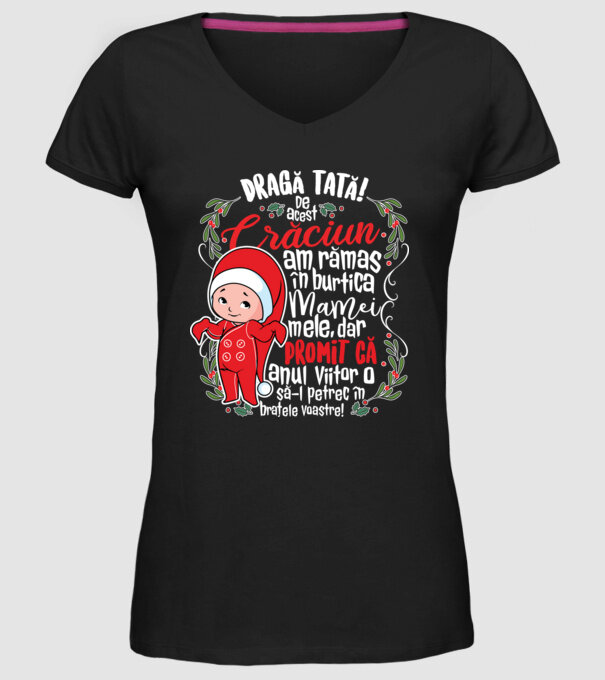 Dragă tată! De acest Crăciun am rămas în burtica mamei mele, dar promit că anul viitor o să-l petrec în brațele voastre! model negru pe tricou