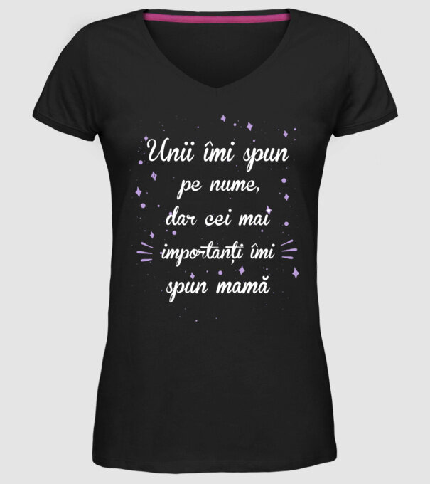 Unii îmi spun pe nume, dar cei mai importanți îmi spun mamă model negru pe tricou