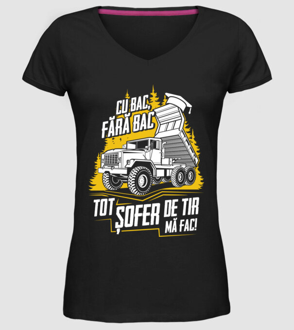 Cu bac, fără bac, tot șofer de tir mă fac model negru pe tricou