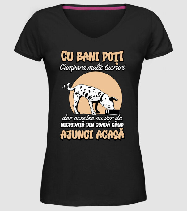cu bani poți cumpăra multe lucruri, dar acestea nu vor da niciodată din coadă când ajungi acasă model negru pe tricou