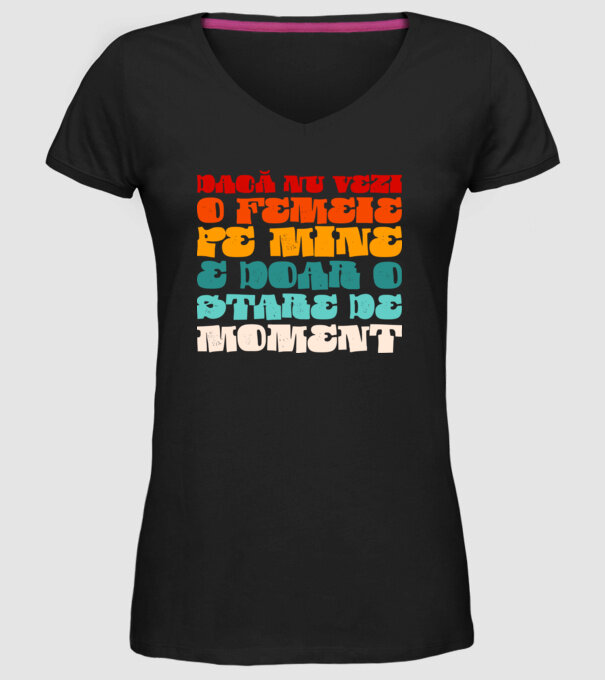 dacă nu vezi o femeie pe mine, e doar o stare de moment model negru pe tricou