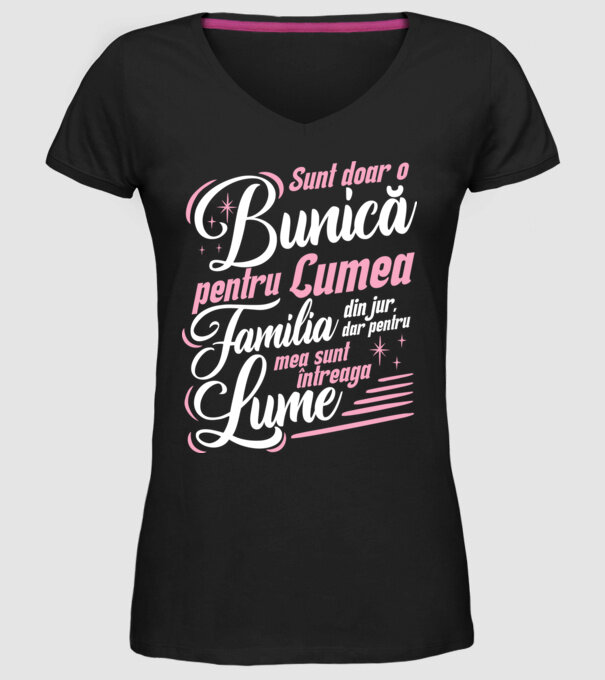 Sunt doar o bunică pentru lumea din jur, dar pentru familia mea sunt întreaga lume! model negru pe tricou