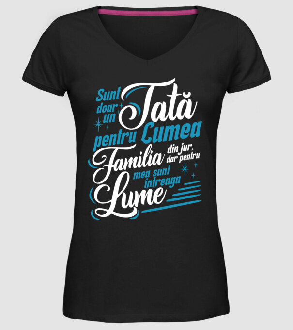 Sunt doar un tată pentru lumea din jur, dar pentru familia mea sunt întreaga lume! model negru pe tricou