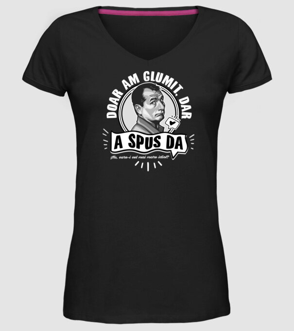 Doar am glumit, dar - a spus da - na, care-i cel mai mare idiot model negru pe tricou