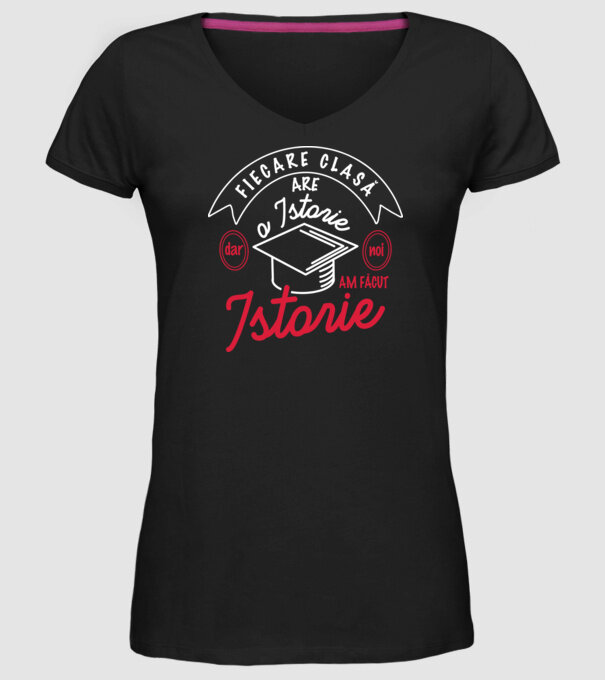 fiecare clasă - are - o istorie - Dar noi - am făcut - istorie! model negru pe tricou