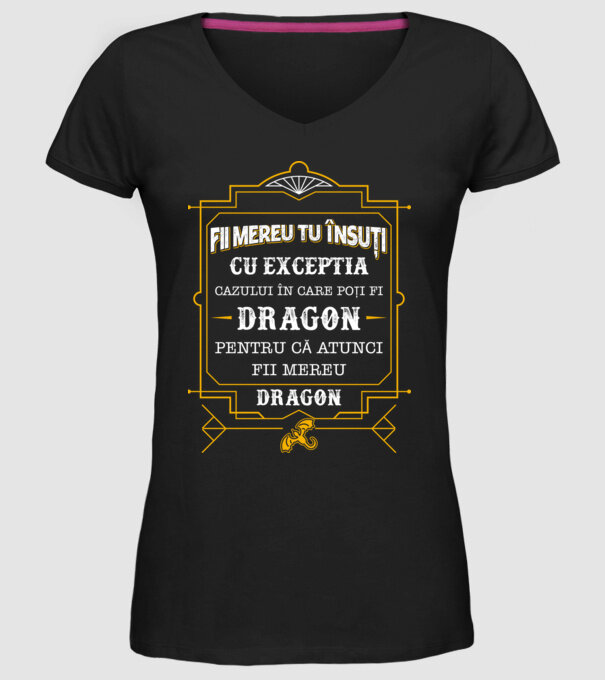 Fii mereu tu însuți, cu excepția cazului în care poți fi dragon, pentru că atunci fii mereu dragon! model negru pe tricou