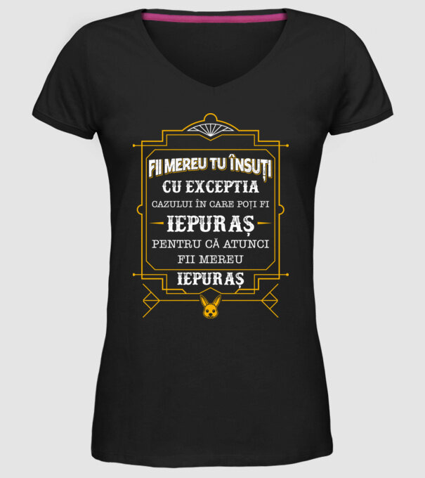 Fii mereu tu însuți, cu excepția cazului în care poți fi iepuraș, pentru că atunci fii mereu iepuraș! model negru pe tricou