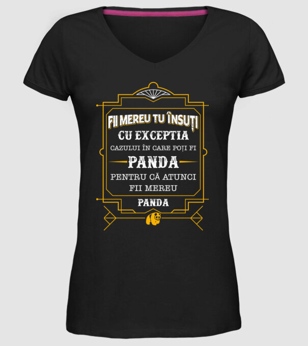 Fii mereu tu însuți, cu excepția cazului în care poți fi panda, pentru că atunci fii mereu panda! model negru pe tricou