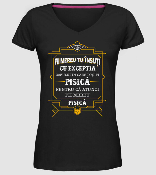 Fii mereu tu însuți, cu excepția cazului în care poți fi pisică, pentru că atunci fii mereu pisică! model negru pe tricou
