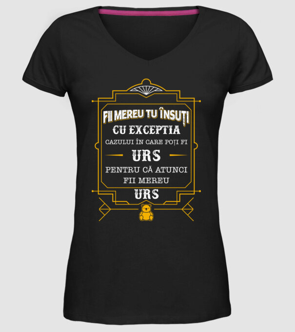 Fii mereu tu însuți, cu excepția cazului în care poți fi urs, pentru că atunci fii mereu urs! model negru pe tricou