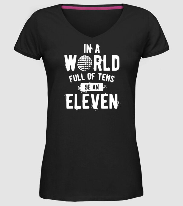 in a world of full of tens be an eleven model negru pe tricou
