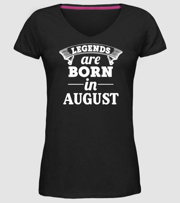 Legends are born in August model negru pe tricou