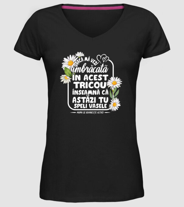 Dacă o vezi îmbrăcată în acest tricou, înseamnă că astăzi tu speli vasele. Mama se odihnește astăzi. model negru pe tricou