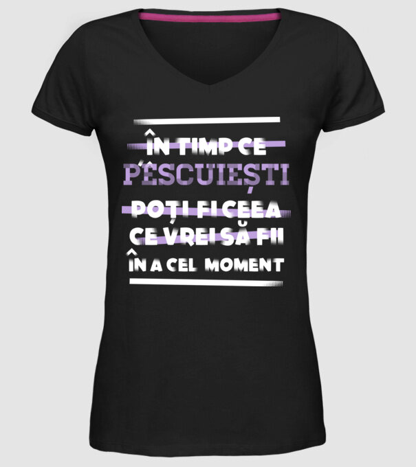 în timp ce pescuiești poți fi ceea ce vrei să fii - în acel moment model negru pe tricou