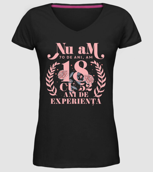 Nu am 70 de ani, am 18 cu 52 ani de experiență model negru pe tricou