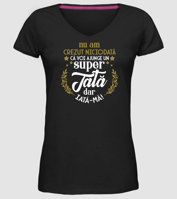 Nu am crezut niciodată că voi ajunge un super tată, dar iată-mă! model negru pe tricou