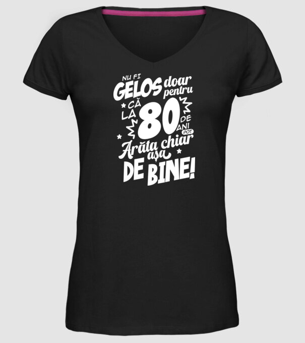 NU FI GELOS DOAR PENTRU CĂ LA 80 DE ANI model negru pe tricou