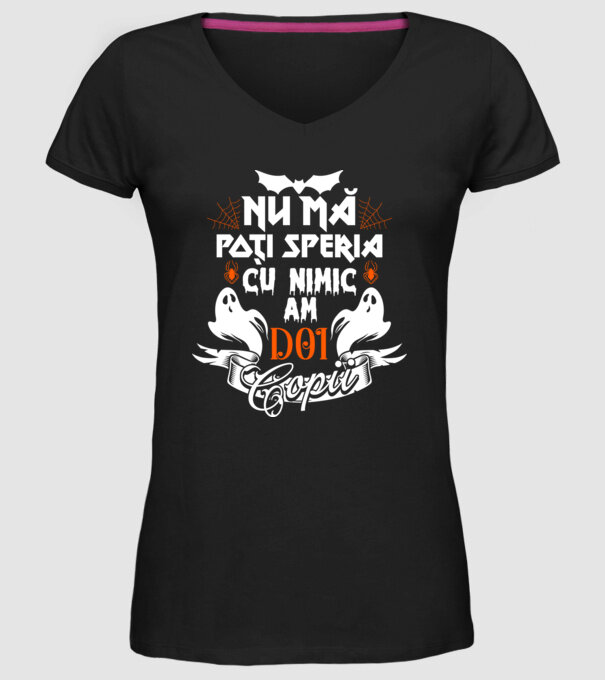 Nu mă poți speria cu nimic ... am doi copii model negru pe tricou