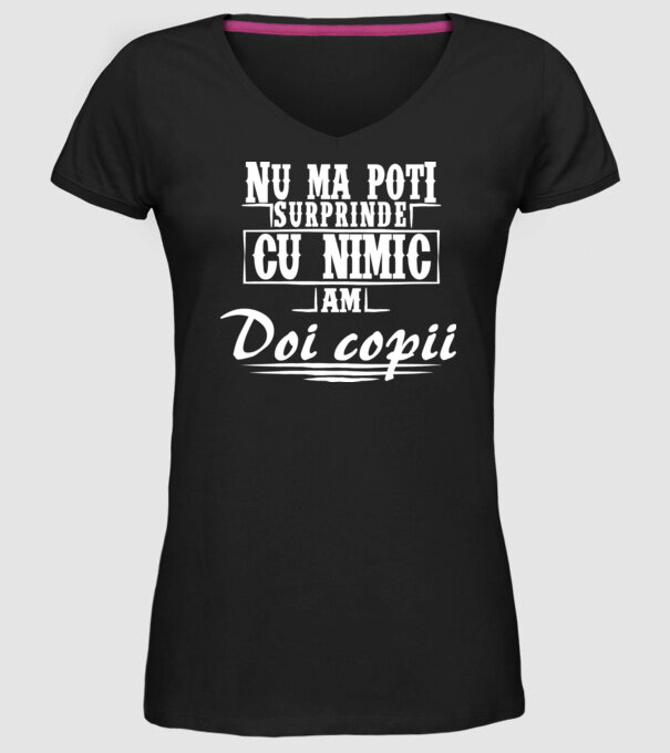 Nu mă poți surprinde cu nimic, am doi copii model negru pe tricou