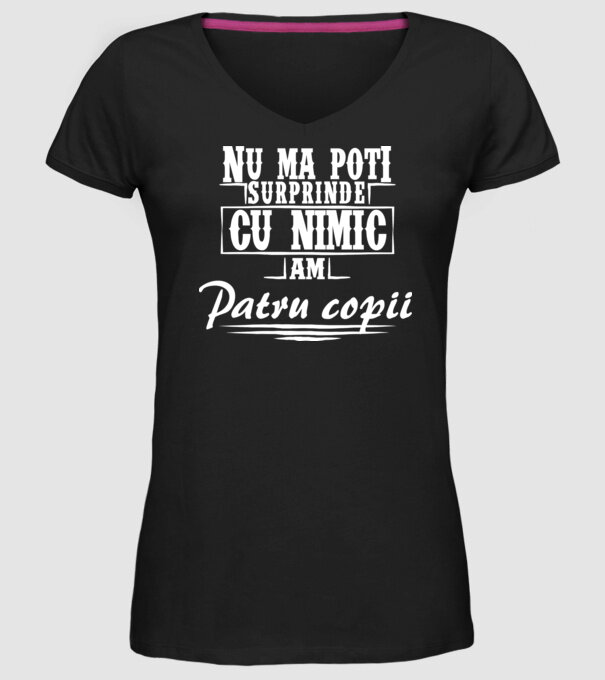 Nu mă poți surprinde cu nimic, am patru copii model negru pe tricou