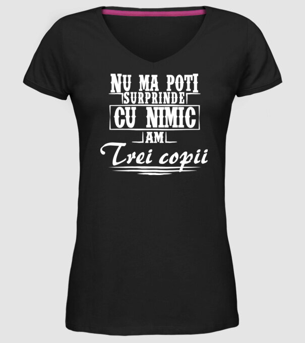 Nu mă poți surprinde cu nimic, am trei copii model negru pe tricou