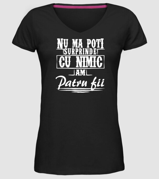 Nu mă poți surprinde cu nimic, am patru fii model negru pe tricou