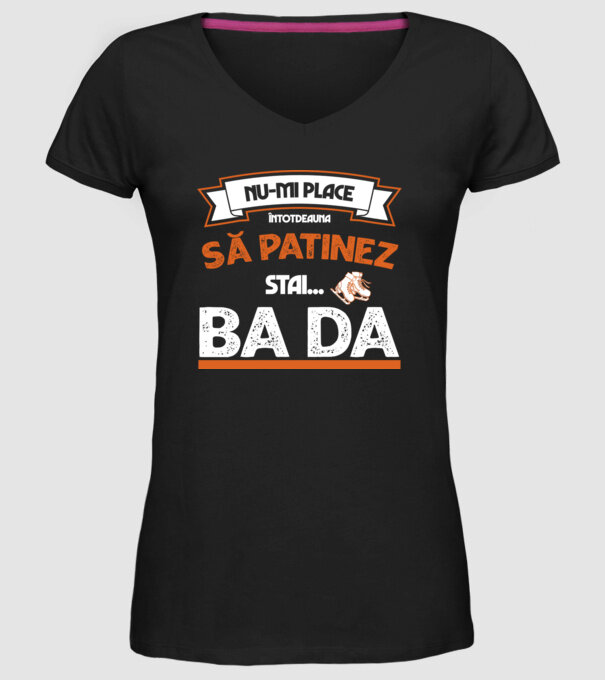 Nu-mi place întotdeauna să patinez, stai, ba da model negru pe tricou