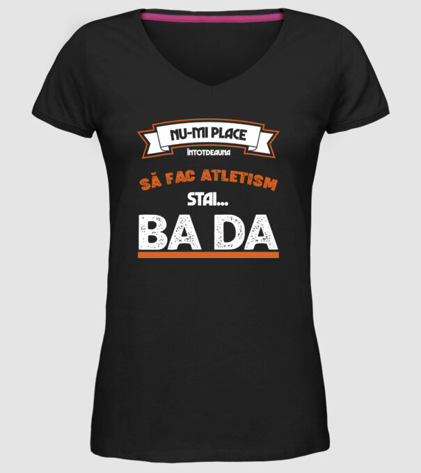 nu-mi place întotdeauna să fac atletism, stai un pic, ba da model negru pe tricou