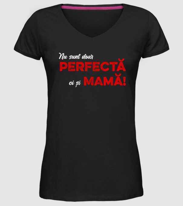 Nu sunt doar perfectă, ci și mamă! model negru pe tricou