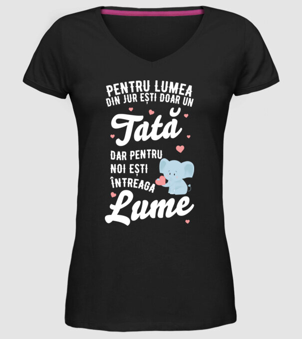 Pentru lumea din jur ești doar un tată, dar pentru noi ești întreaga lume model negru pe tricou