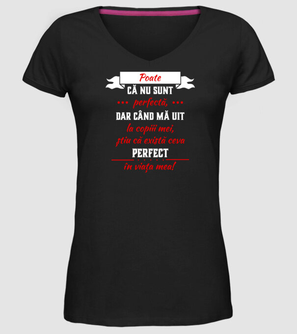 poate că nu sunt perfectă, dar când mă uit la copiii mei, știu că există ceva perfect în viața mea! model negru pe tricou