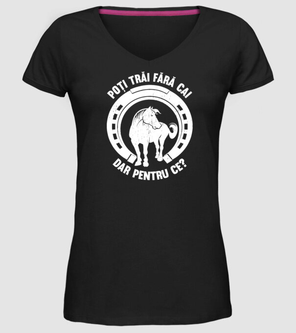 Poți trăi fără cai, dar pentru ce? model negru pe tricou