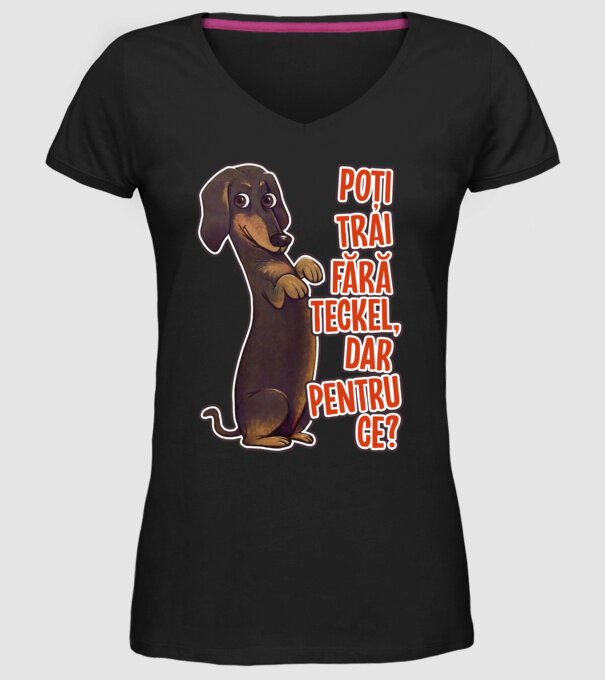 Poți trăi fără teckel, dar pentru ce? model negru pe tricou