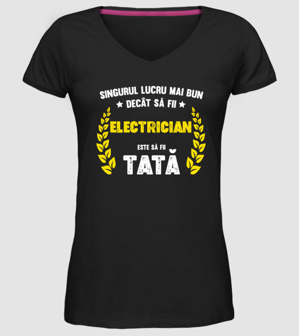 Singurul lucru mai bun decât să fii electrician este să fii tată model negru pe tricou