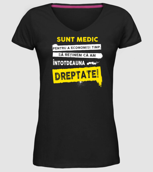 Sunt medic, pentru a economisi timp, să reținem că am întotdeauna dreptate! model negru pe tricou
