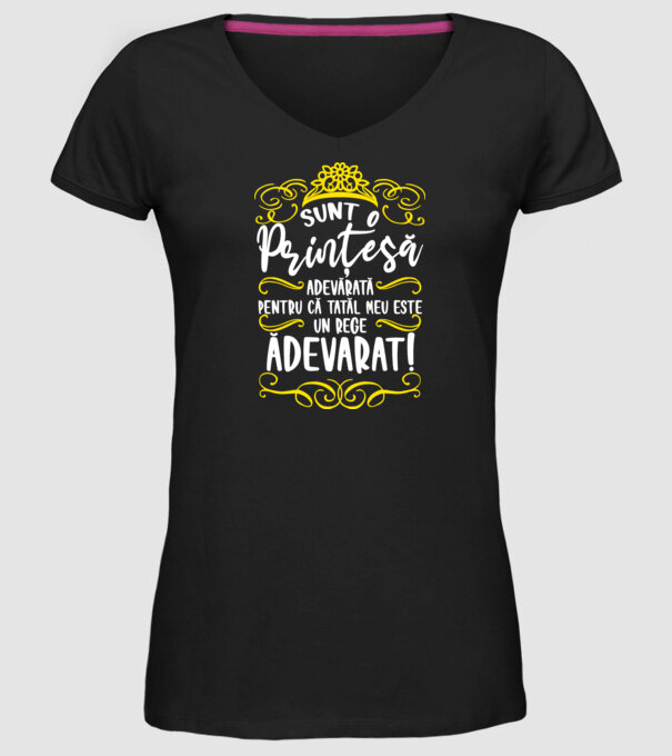 Sunt o prințesă adevărată pentru că tatăl meu este un rege adevărat! model negru pe tricou