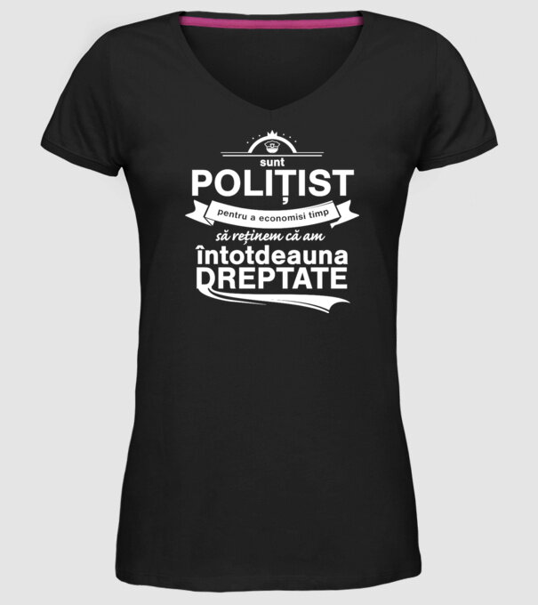 sunt polițist - pentru a economisi timp, să reținem că am întotdeauna dreptate model negru pe tricou