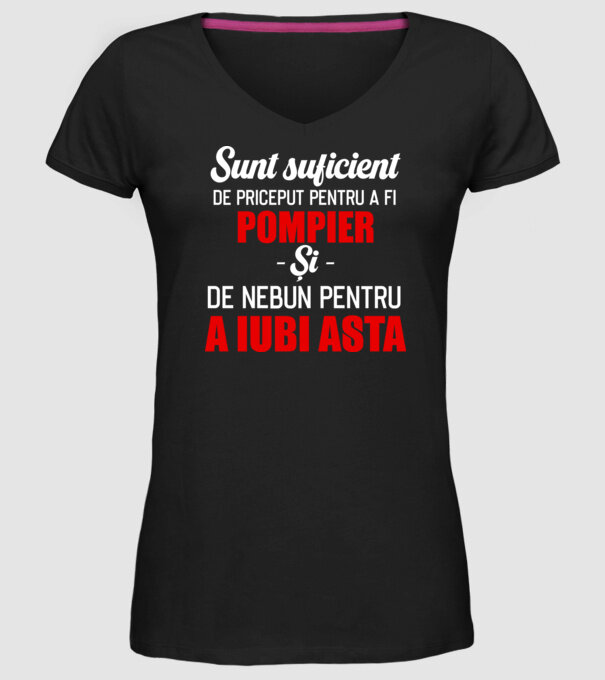 Sunt suficient de priceput pentru a fi POMPIER și suficient de nebun pentru a iubi asta model negru pe tricou