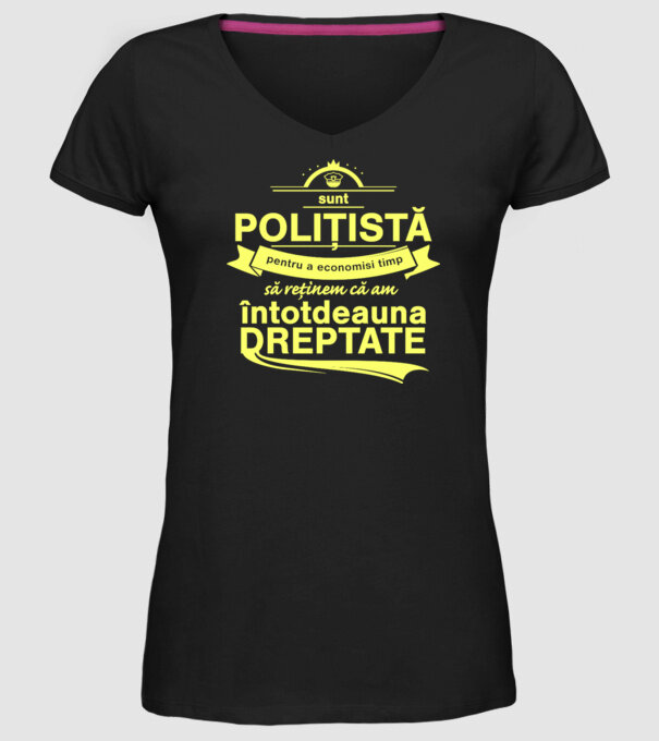 sunt sunt polițistă, pentru a economisi timp, să reținem că am întotdeauna dreptate model negru pe tricou